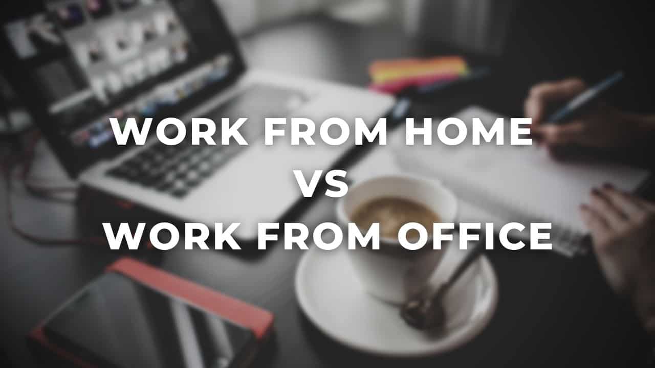 Work From Home vs Work From Office