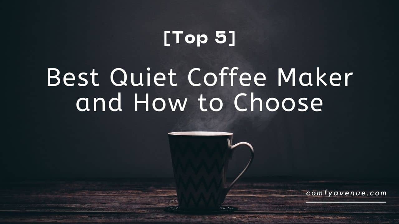 [Top 5] Best Quiet Coffee Maker and How to Choose